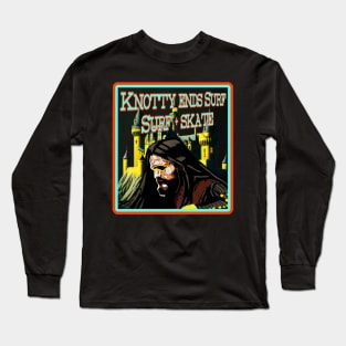 Knotty ends Surf surf and skate bloody hell Long Sleeve T-Shirt